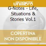 G-Notes - Life, Situations & Stories Vol.1 cd