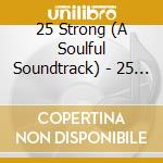 25 Strong (A Soulful Soundtrack) - 25 Strong cd