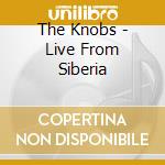 The Knobs - Live From Siberia cd