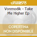 Vonmodik - Take Me Higher Ep cd