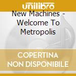 New Machines - Welcome To Metropolis cd