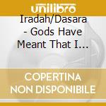 Iradah/Dasara - Gods Have Meant That I Should Dance cd musicale di Iradah/Dasara