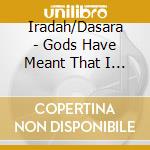 Iradah/Dasara - Gods Have Meant That I Should Dance cd