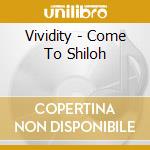 Vividity - Come To Shiloh cd musicale di Vividity