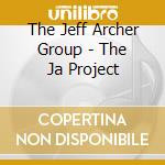 The Jeff Archer Group - The Ja Project cd musicale di The Jeff Archer Group