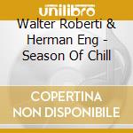 Walter Roberti & Herman Eng - Season Of Chill cd