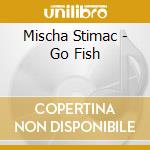 Mischa Stimac - Go Fish cd musicale di Mischa Stimac