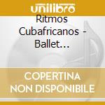 Ritmos Cubafricanos - Ballet Folklrico Cutumba/Academy Of Cuban F 2 cd