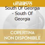 South Of Georgia - South Of Georgia cd musicale di South Of Georgia