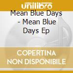 Mean Blue Days - Mean Blue Days Ep cd