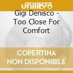 Gigi Denisco - Too Close For Comfort cd musicale di Gigi Denisco