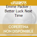 Emme Packer - Better Luck Next Time cd