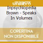 Inpsychlopedia Brown - Speaks In Volumes cd