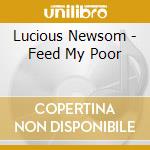 Lucious Newsom - Feed My Poor cd