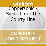 Coppersonic - Songs From The County Line cd
