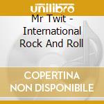 Mr Twit - International Rock And Roll cd