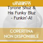 Tyrone Shuz & His Funky Bluz - Funkin'-A! cd