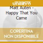 Matt Auten - Happy That You Came cd