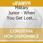 Military Junior - When You Get Lost On Those Brick Streets cd