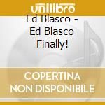Ed Blasco - Ed Blasco Finally! cd