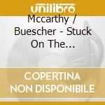 Mccarthy / Buescher - Stuck On The Roundabout cd musicale di Mccarthy / Buescher