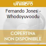Fernando Jones - Whodoyuvoodu