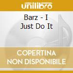 Barz - I Just Do It cd