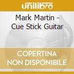 Mark Martin - Cue Stick Guitar