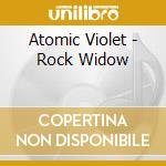 Atomic Violet - Rock Widow cd musicale di Atomic Violet