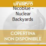 Nicoblue - Nuclear Backyards cd musicale di Nicoblue