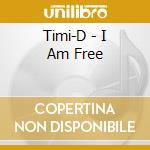 Timi-D - I Am Free cd musicale di Timi