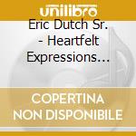 Eric Dutch Sr. - Heartfelt Expressions Vol 1 cd