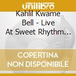 Kahlil Kwame Bell - Live At Sweet Rhythm In New York Kahlil Kwame Bell And The Gift cd