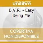 B.V.R. - Easy Being Me cd musicale di B.V.R.