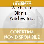 Witches In Bikinis - Witches In Bikinis cd musicale di Witches In Bikinis