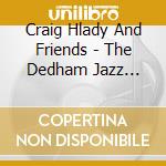 Craig Hlady And Friends - The Dedham Jazz Project cd musicale di Craig Hlady And Friends