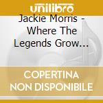 Jackie Morris - Where The Legends Grow Like Weeds cd