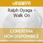 Ralph Oyaga - Walk On cd