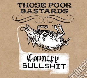 Those Poor Bastards - Country Bullshit cd musicale di Those Poor Bastards