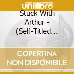 Stuck With Arthur - (Self-Titled Ep) cd