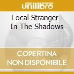 Local Stranger - In The Shadows cd