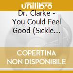 Dr. Clarke - You Could Feel Good (Sickle Cell) cd