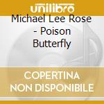 Michael Lee Rose - Poison Butterfly cd