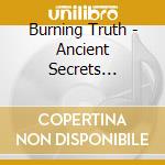 Burning Truth - Ancient Secrets Revealed cd