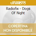 Radiofix - Dogs Of Night cd