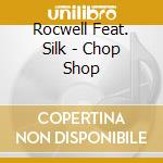 Rocwell Feat. Silk - Chop Shop