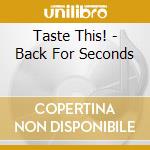 Taste This! - Back For Seconds cd musicale di Taste This!