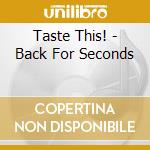 Taste This! - Back For Seconds cd