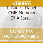 L.Zaide - Planet Chill: Memoirs Of A Jazz Band cd