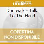 Dontwalk - Talk To The Hand cd